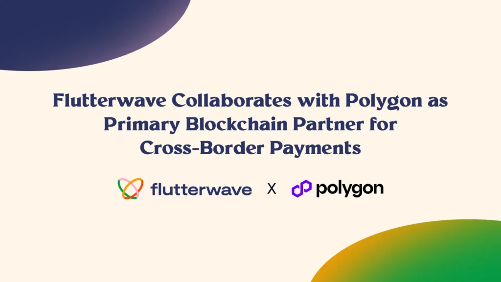 Flutterwave Partners with Polygon for Cross-Border Payments Flutterwave Partners with Polygon for Cross-Border Payments