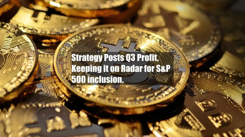 Strategy Posts Q3 Profit, Eyeing S&P 500 Inclusion on the Horizon