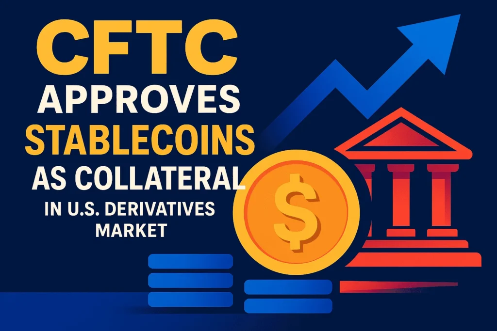 U.S. CFTC Proposes Use of Stablecoins as Collateral in Derivatives Ma U.S. CFTC Proposes Use of Stablecoins as Collateral in Derivatives Ma